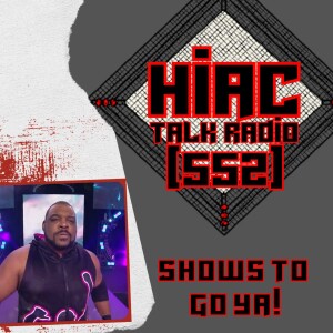 HIAC Talk Radio (552): Shows To Go Ya!
