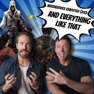 Nerdherders Rebooted (28): And Everything Like That!