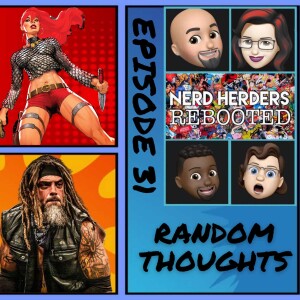 Nerdherders Rebooted (31): Random Thoughts!