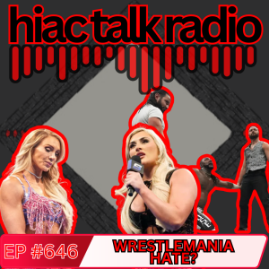 WrestleMania Hate? | HIAC Talk Radio (646)