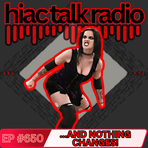 ...And Nothing Changes | HIAC Talk Radio (650)