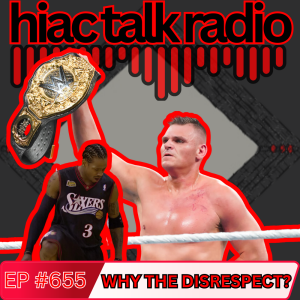Why The Disrespect | HIAC Talk Radio (655)