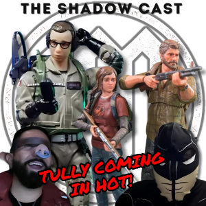 Tully Coming In Hot | The Shadow-Cast [Ep 57]