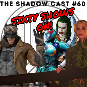 Sixty Shows On  | The Shadow-Cast [Ep 60]