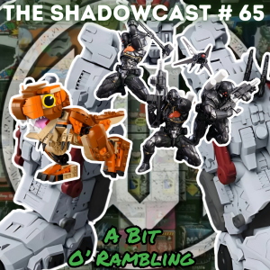 A Bit O’ Rambling | The Shadow-Cast [Ep 65]