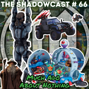 Much Ado About Nothing | The Shadow-Cast [Ep 66]