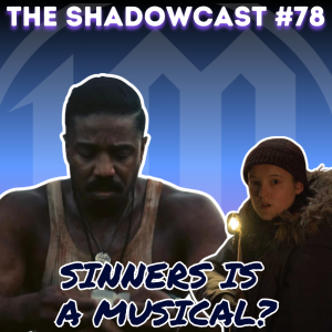 Sinners Is A Musical? | The Shadow-Cast [Ep 78]