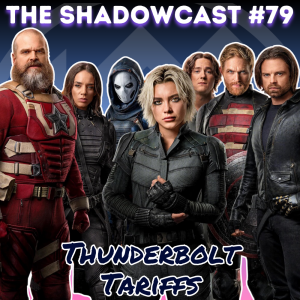 Thunderbolt Tariffs | The Shadow-Cast [Ep 79]
