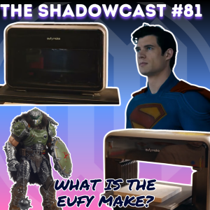 What Is The Eufy Make?  | The Shadow-Cast [Ep 81]