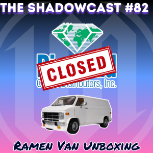 Ramen Van Unboxing | The Shadow-Cast [Ep 82]