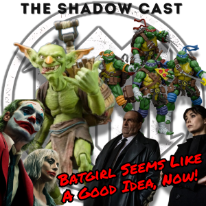 Batgirl Seems Like A Good Idea, Now! | The Shadow-Cast [Ep 54]