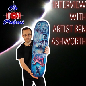 Interview With Artist Ben Ashworth | The Umbra Podcast [3]