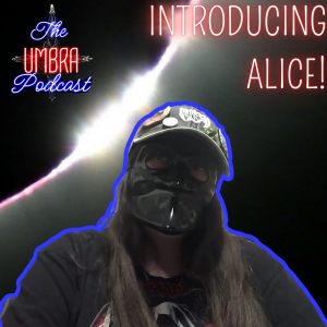 Introducing Alice | The Umbra Podcast Ep 6