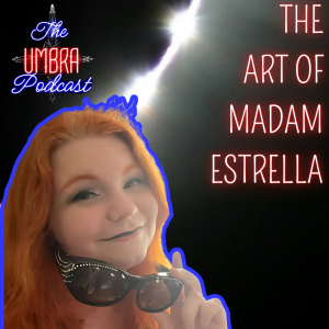 The Art of Madam Estrella | The Umbra Podcast Ep 8