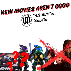 New Movies Aren’t Good! Shadow-Cast Ep 36 #toycollector #podcast