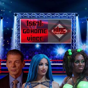 HIAC Talk Radio (567): Go Home Vince!