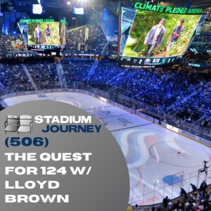 Stadium Journey (506): The Quest For 124 w/ Lloyd Brown