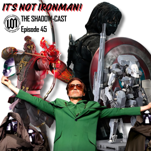 It’s Not Ironman | The Shadow-Cast [Ep 45]