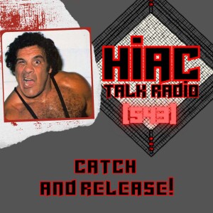 HIAC Talk Radio (543): Catch and Release