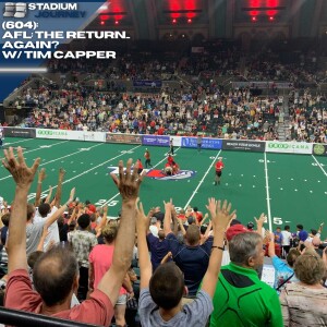 Stadium Journey (604): AFL: The Return...Again?  W/ Tim Capper