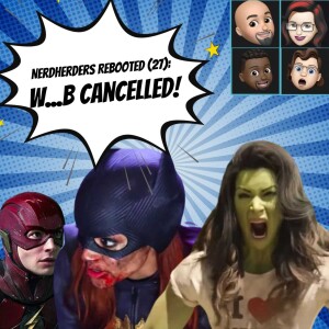 Nerdherders Rebooted (27): W...B Cancelled!