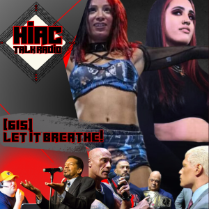 HIAC Talk Radio #ProWrestling #Podcast: Let It Breathe!