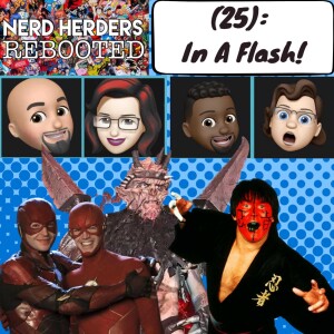 Nerdherders Rebooted (25): In A Flash!