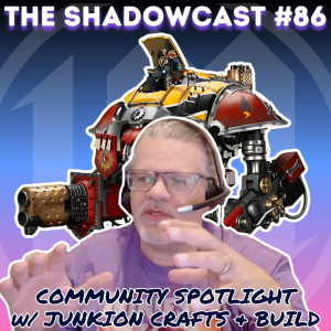 Community Spotlight w/ Junkion Crafts & Builds | The Shadow-Cast [Ep 86]