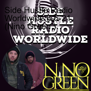 Side Hustle Radio Worldwide 6-6-21 (Nino Green )