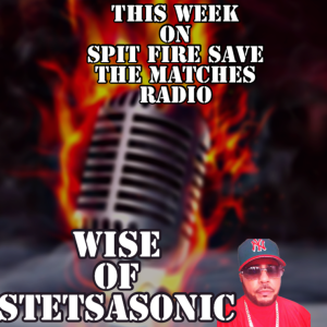 Spit Fire Save The Matches Ep .28 ( Wise of Stetsasonic)