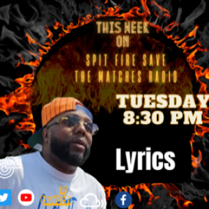 Spit Fire Save The Matches Ep.75 ( Lyrics)