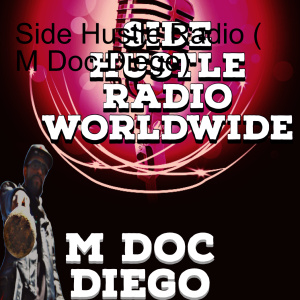 Side Hustle Radio ( M Doc Diego)