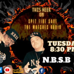 Spit Fire Save The Matches Ep.71 ( N.B.S.B)