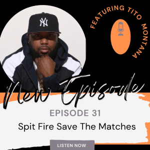 Spit Fire Save The Matches Ep 31 ( Tito Montana )