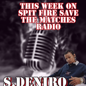 Spit Fire Save The Matches Ep.24 (S.DENIRO)