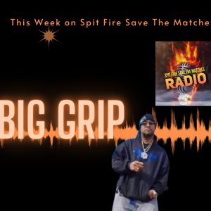 Spit Fire Save The Matches Ep.36 (Big Grip)