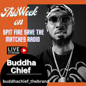 Spit Fire Save The Matches Ep.62 ( Buddha Chief)