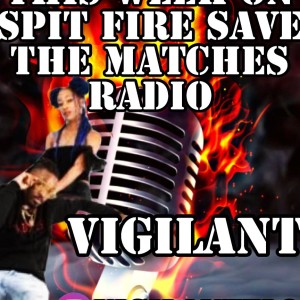Spit Fire save The Matches Ep 14
