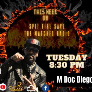 Spit fire Save the MatchesradioEp 73 ( M Doc Diego)