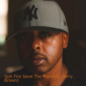 Spit Fire Save The Matches  Radio (Jerry Brown)