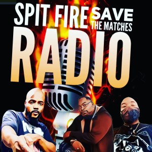 Spit fire  Save the Matches Ep5
