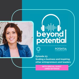 S1 Ep23: Scaling a business and inspiring other entrepreneurs and leaders - with guest Aimee Bateman