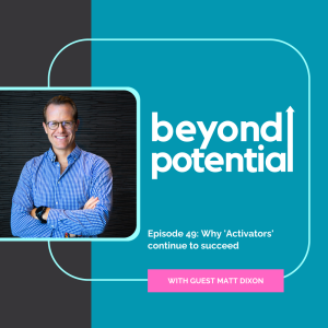 Ep 49: Why 'Activators' continue to succeed - with guest Matt Dixon