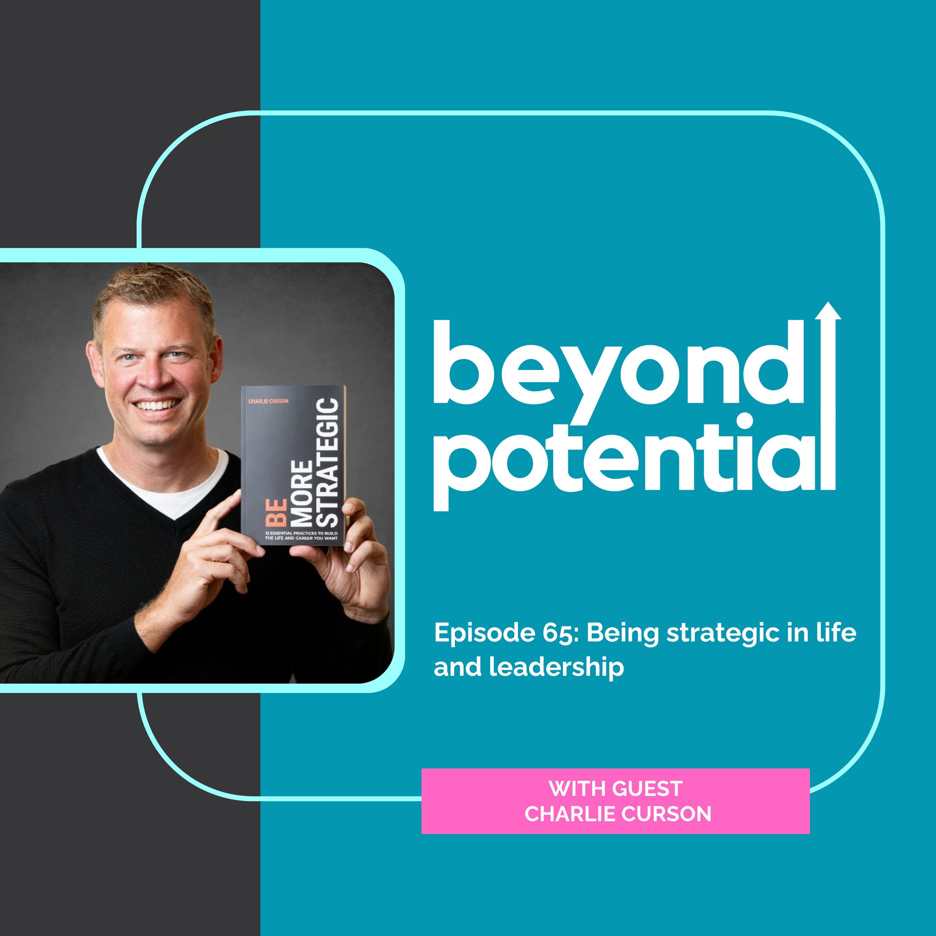 Episode 65: Being strategic in life and leadership - with guest Charlie Curson