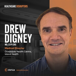 Island Health's Drew Digney, MD, CCFP (EM) on Solving Healthcare's Challenges of Demographics, Access, and Accountability
