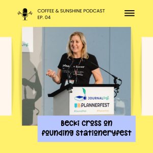 Becki Cross on founding StationeryFest - Coffee & Sunshine Podcast Ep 04