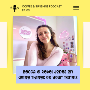 Becca from Rebel Jones on doing things on your terms - Coffee & Sunshine Podcast Ep03