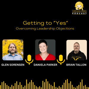 S2E13 Getting to "Yes" - Overcoming Leadership Objections to Your Key Projects