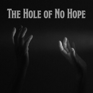 The Hole of No Hope - Evangelist Tom Sooter