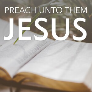 Preach Unto Them Jesus